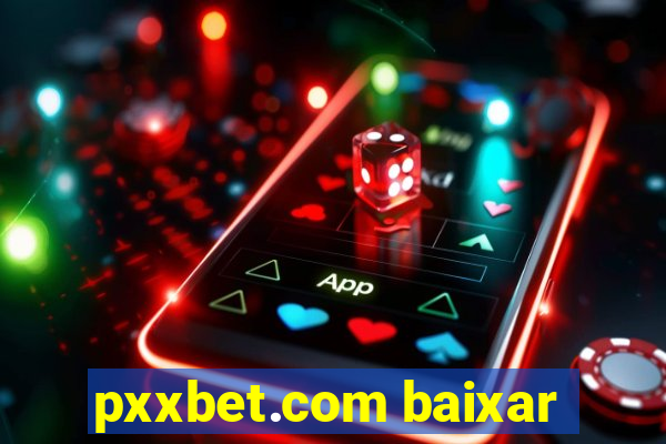 pxxbet.com baixar